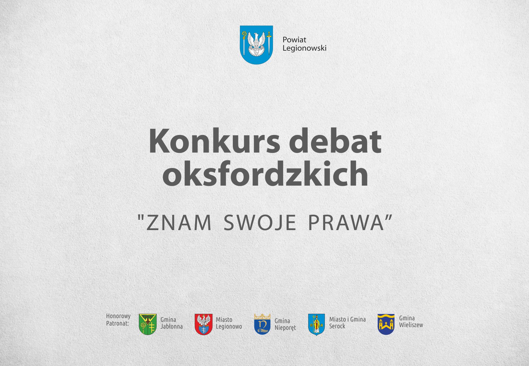 Logo Powiatu Legionowskiego, napis: Konkurs debat oksfordzkich "Znam swoje prawa". Herby patronów honorowych: Gmina JAbłonna, Miasto Legionowo, Gmina Nieporęt, Miasto i Gmina Serock, Gmina Wieliszew