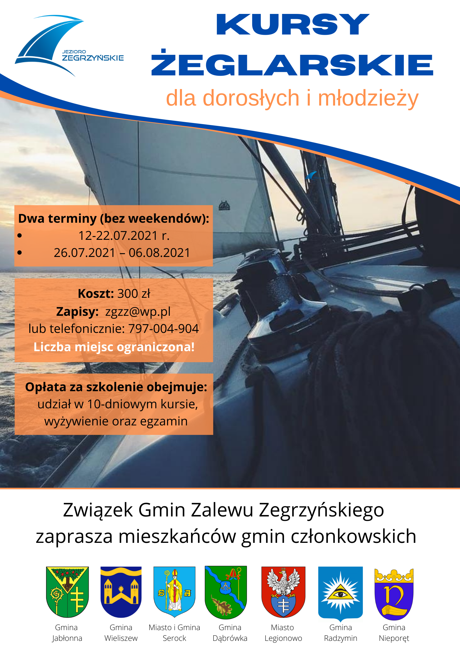 Plakat Kursy Żeglarskie dla dorosłych i młodzieży Plakat Kursy Żeglarskie dla dorosłych i młodzieży Dwa terminy (bez weekendów): *12-22.07.2021 roku (bez weekendów) * 26.07.2021 – 06.08.2021 Koszt: 300 zł Zapisy:zgzz@wp.pl lub telefonicznie 797-004-904 Liczba miejsc ograniczona Opłata za szkolenie obejmuje udział w 10-dniowym kursie, wyżywienie oraz egzamin. Związek Gmin Zalewu Zegrzyńskiego.