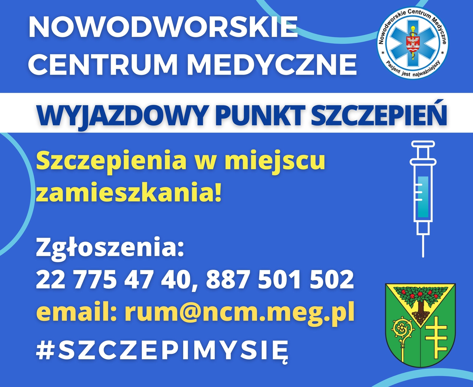 Nowodworskie Centrum Medyczne wyjazdowy punkt szczepień Zgłoszenia osób chętnych przyjmowane są telefonicznie pod numerami telefonu: 22 775 47 40, 887 501 502 lun mailem: rum@ncm.meg.pl
