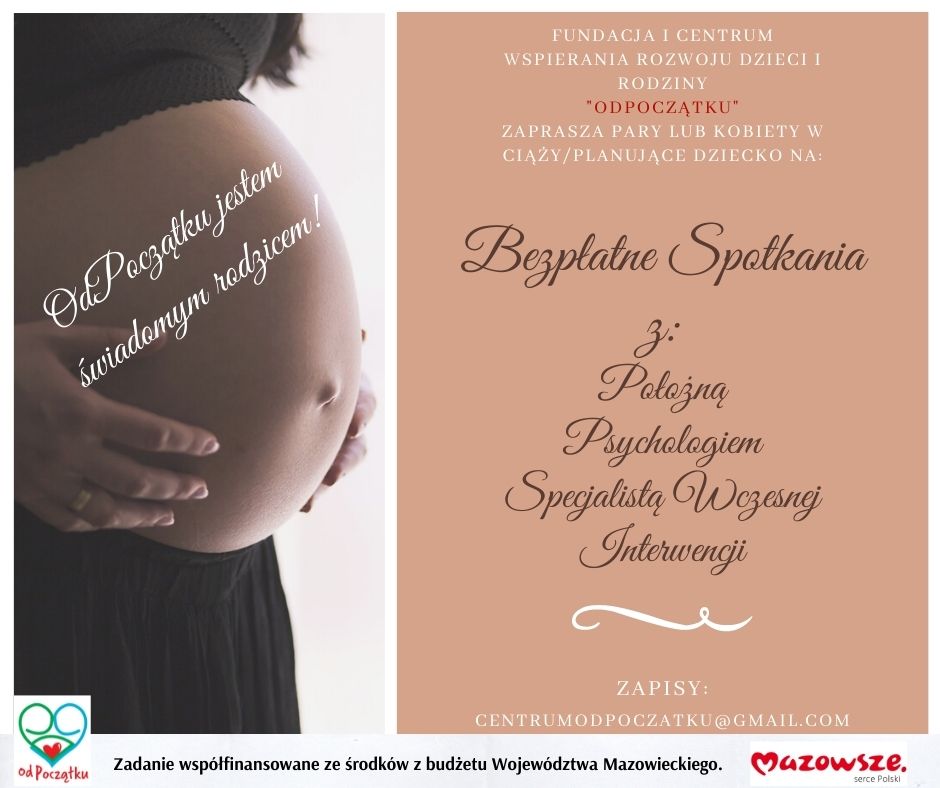 Plakat: Od początku jestem świadomym rodzicem. Fundacja Wspierania Rozwoju Dzieci i Wsparcia Rodziny zaprasza pary lub kobiety w ciąży/planujące dziecko na bezpłatne spotkania edukacyjne z psychologiem, położną oraz terapeutą wczesnej interwencji i wczesnego wspomagania rozwoju dziecka. Spotkania będą się odbywały w Nowym Dworze Mazowieckim przy ul. Prymasa Wyszyńskiego 3 lok 18u. Zapisy: centrumodpoczatku@gmail.com)