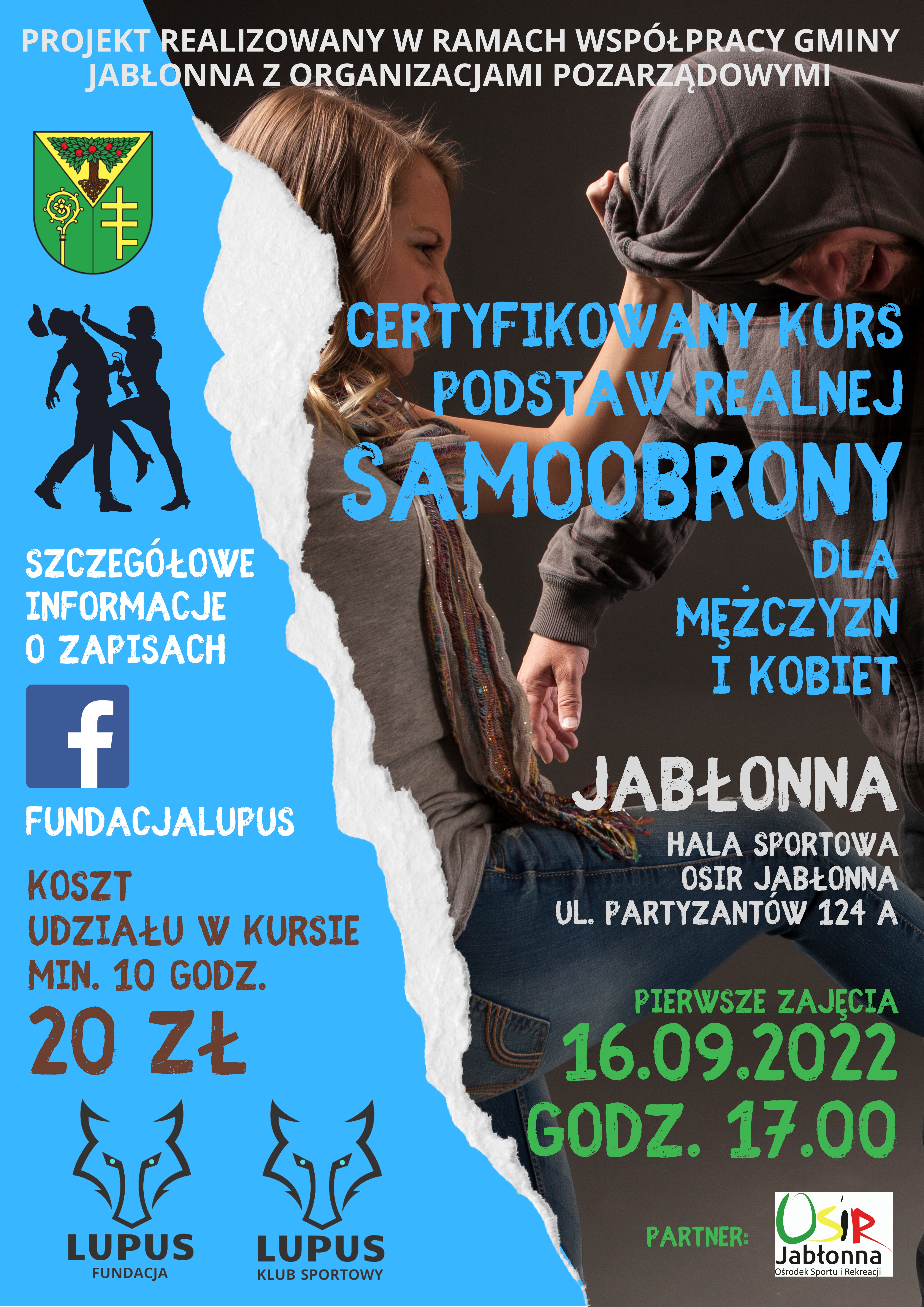 Zapraszamy na Certyfikowany Kurs Podstaw Realnej Samoobrony. Zajęcia prowadzone będą przez wykwalifikowaną kadrę: instruktor taekwon-do, samoobrony, członek Polskiego Zrzeszenia Taekwon-do ITF i Federacji Modern Combat Hosin-Sul (stopień mistrzowski Modern Combat Hosin-Sul), asystent instruktora Modern Combat Hosin-Sul (czerwony pas Modern Combat Hosin-Sul).  Hala Ośrodka Sportu i Rekreacji w Jabłonnie godzina: 17.00-19.30 16.09.2022 / 23.09.2022 / 30.09.2022 / 7.10.2022  Zapisy: mailowo na: fundacjalupus@gmail.com ( w tytule maila: Samoobrona) do dnia 13.09.2022 Ilość miejsc jest ograniczona.  Projekt realizowany w ramach współpracy Gminy Jabłonna z organizacjami pozarządowymi.