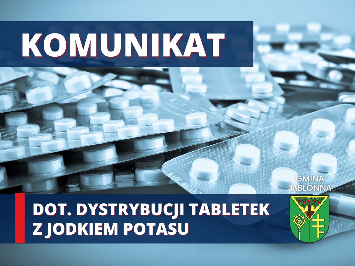 Tekst: Komunikat dot. dystrybucji tabletek z jodkiem potasu. Zdjęcie tabletek 