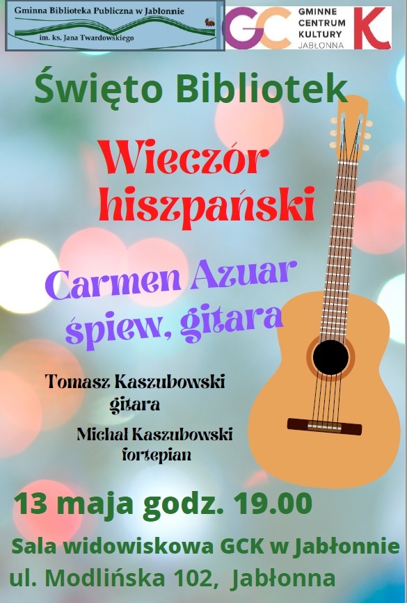 Święto Bibliotek - wieczór hiszpański - Carmen Azuar, śpiew, gitara, Tomasz Kaszubowski, Michał Kaszubowski, fortepian 13 maja godz. 19.00 sala widowiskowa GCK w Jabłonnie, ul. Modlińska 102