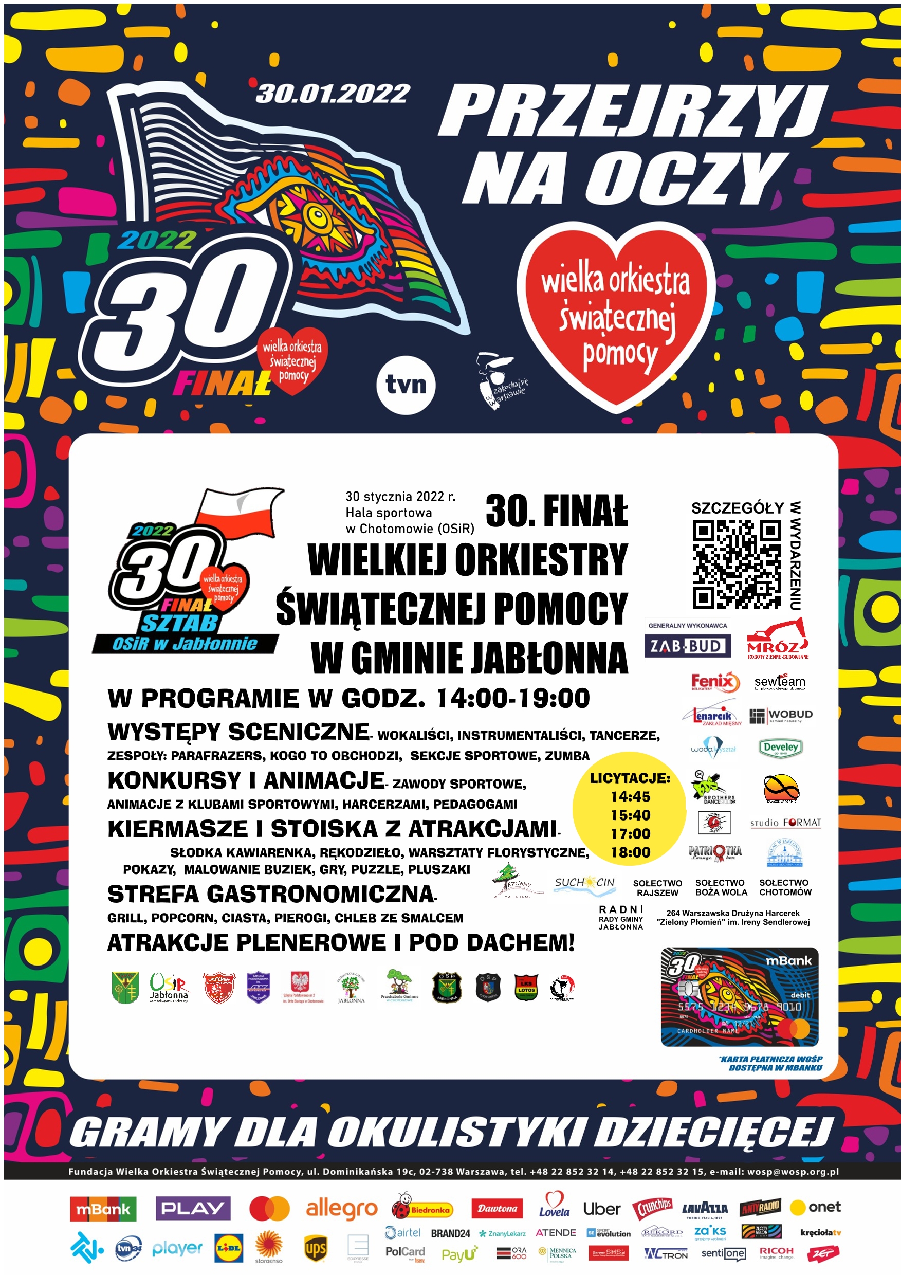 30 stycznia szukajcie na ulicach naszych wolontariuszy! Zapraszamy również w godz. 14.00 - 19.00 na finałową imprezę do Ośrodka Sportu i Rekreacji w Jabłonnie przy ul. Partyzantów 124a w Chotomowie! Będzie się działo! Pozostałe atrakcje: - ROZPOCZĘCIE SEZONU GRILLOWEGO - Sołtysi i Rady Sołeckie Suchocina i Rajszewa, - popcorn z Trzcian, - pokaz ratownictwa drogowego OSP Jabłonna, - warsztaty florystyczne, - Spotkaj Mistrza - Jakub Rochnowski - Motorowodniak z Chotomowa, - sensoryczny tor przeszkód SP1 w Chotomowie, - zawody sportowe, - animacje z harcerzami Środowisko 264 Warszawskich i Chotomowskich Drużyn Harcerskich, - KAWIARENKA SP1, - kiermasz rękodzieła SP Jabłonna, - chleb ze smalcem, ogórki i pierogi- stoisko Przedszkola i Żłobka w Chotomowie, - kiermasz SP2, - rejestracja dawców szpiku- DKMS.